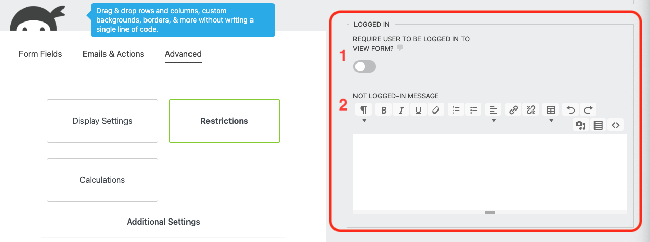 image of the Ninja Forms Restrictions setting that allow a form to be restricted to logged in users (denoted by numeral 1) and how the form behaves when a non-logged in user attempts to access the form (denoted by numeral 2).